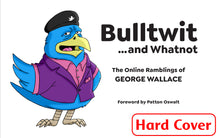 Load image into Gallery viewer, Bulltwit - The Online Ramblings of George Wallace (Hardcover)
